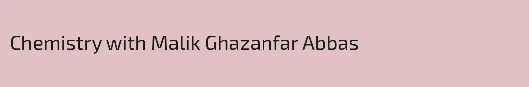 Chemistry with Malik Ghazanfar Abbas
